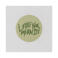 Love You, Mean It!